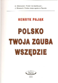 Polsko twoja zguba wszędzie