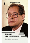 Żyliśmy jak ludzie wolni
