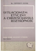 Rosik Seweryn - Sytuacjonizm etyczny a chrześcijańska roztropność