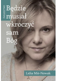 Będzie musiał wkroczyć sam Bóg Świadectwo