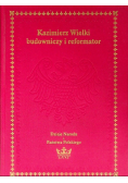 Kazimierz Wielki budowniczy i reformator