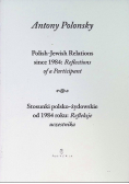 Stosunki polsko żydowskie od 1984 roku Refleksje uczestnika Polish Jewish Relations since 1984 Reflections of a Participant