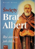 Święty Brat Albert, Być dobrym jak chleb
