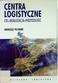 Centra logistyczne. Cel, realizacja, przyszłość