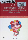 Żyj bezpiecznie i zdrowo Program profilaktyczno wychowawczy edukacji zdrowotnej