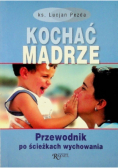 Kochać mądrze Przewodnik po ścieżkach wychowania