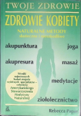 Twoje zdrowie Zdrowie kobiety naturalne metody skuteczne i nieszkodliwe