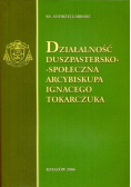 Działalność duszpastersko - społeczna arcybiskupa Ignacego Tokarczuka