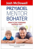 Przyjaciel mentor bohater Praktyczny poradnik każdego taty