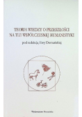 Teoria wiedzy o przeszłości na tle współczesnej humanistyki Antologia