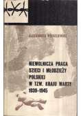 Niewolnicza praca dzieci i młodzieży polskiej w tzw Kraju Warty 1939 do 1945