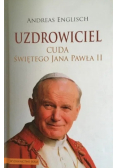 Uzdrowiciel cuda świętego Jana Pawła II