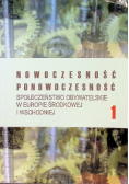 Nowoczesność Ponowoczesność Społeczeństwo obywatelskie w Europie Środkowej i Wschodniej Tom 1