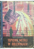 Topienie metali w odlewniach