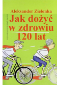 Jak dożyć w zdrowiu 120 lat