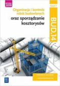 Organizacja i kontrola robót budowlanych oraz sporządzanie kosztorysów Część 1 Podręcznik do nauki zawodu Technik Budownictwa
