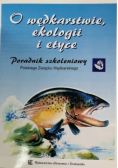 O wędkarstwie ekologii i etyce Poradnik szkoleniowy