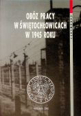 Obóz pracy w Świętochłowicach w 1945 roku