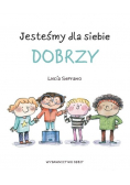 Jesteśmy dla siebie dobrzy