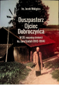 Duszpasterz Ojciec Dobroczyńca w 20 rocznicę śmierci ks. Jana Szeteli 1912 - 1994