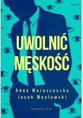 Uwolnić męskość
