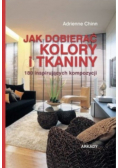 Jak dobierać kolory i tkaniny 180 inspirujacych kompozycji