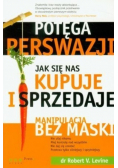 Potęga perswazji Jak się nas kupuje i sprzedaje