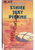 Stare jest piękne