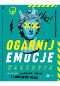 Ogarnij emocje Workbook Jak radzić sobie ze stresem, presją i nadmiarem uczuć