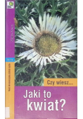 Czy wiesz Jaki to kwiat