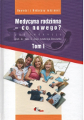 Medycyna rodzinna co nowego Tom 1