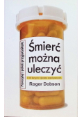 Śmierć można uleczyć i 99 innych hipotez medycznych