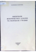 Drewniane Budownictwo Ludowe na Mazurach i Warmii