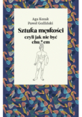 Sztuka męskości, czyli jak nie być chu*em