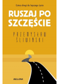 Ruszaj po szczęście Cztery drogi do lepszego życia