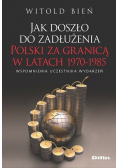 Jak doszło do zadłużenia Polski za granicą w latach 1970 do 1985