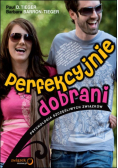 Perfekcyjnie dobrani Psychologia szczęśliwych związków