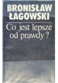 Co jest lepsze od prawdy