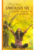 Uwolnij się i wyjdź światu naprzeciw