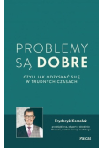 Problemy są dobre czyli jak odzyskać siłę w trudnych czasach