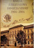 Księga jubileuszowa 100 lecia szkoły 1904 - 2004