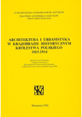 Architektura i urbanistyka w krajobrazie historycznym Królestwa Polskiego 1815 - 1914