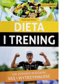 Dieta i trening Jak zdrowo budować siłę i wytrzym.