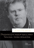 Przekroczyć rozum sekularny. Teologia i teoria społeczna