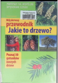 Mój pierwszy przewodnik Jakie to drzewo?