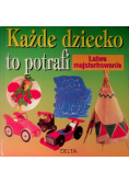 Każde dziecko to potrafi łatwe majsterkowanie