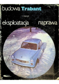 Budowa, eksploatacja, naprawa Trabant