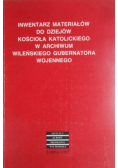 Inwentarz materiałów do dziejów kościoła katolickiego w archiwum wileńskiego gubernatora cywilnego