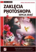 Zaklęcia Photoshopa Edycja zdjęć