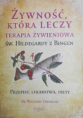Żywność która leczy Terapia żywieniowa św Hildegardy z Bingen
